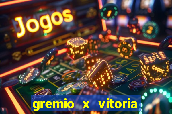 gremio x vitoria ao vivo